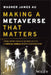 Why the Metaverse Matters: From Second Life to Meta & Beyond, the Promises & Perils of the Next Generation of the Internet by Wagner James Au