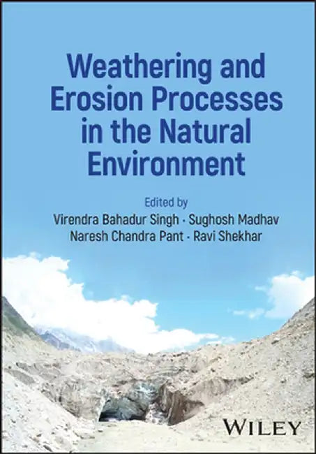 Weathering and Erosion Processes in the Natural Environment by Virendra Bahadur Singh
