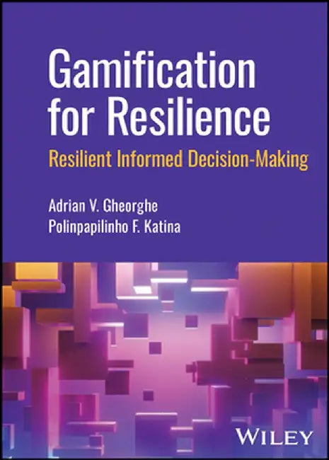 Gamification for Resilience: Resilient Informed Decision Making by Adrian V. Gheorge