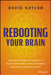 Rebooting Your Brain: Using Motivational Intelligence To Adjust Your Mindset Reach Your Goals And Realize Unlimit by Naylor, David