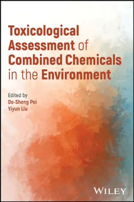 Toxicological Assessment of Combined Chemicals in the Environment by Desheng Pei