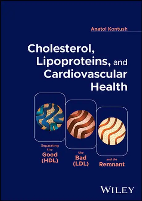 Lipoproteins, Cholesterol, and Cardiovascular Health: Separating the Good (Hdl), the Bad (LDL), and the Remnant by Anatol Kontush
