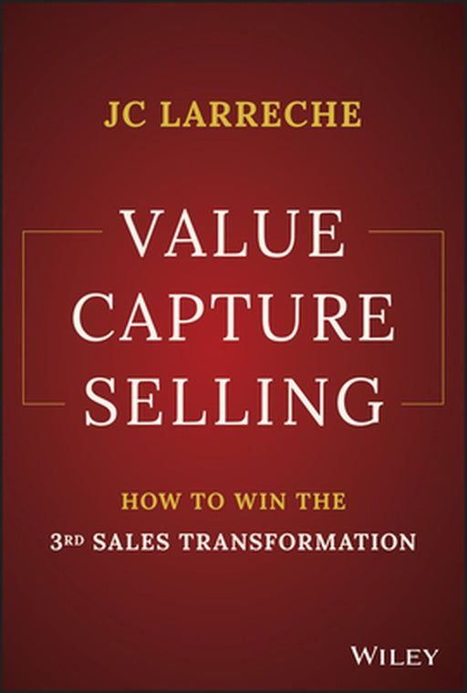 Value Capture Selling: How To Win The 3Rd Sales Transformation by Larreche, Jean-Claude