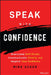 Speak with Confidence: Overcome Self-Doubt, Communicate Clearly, and Inspire Your Audience by Mike Acker