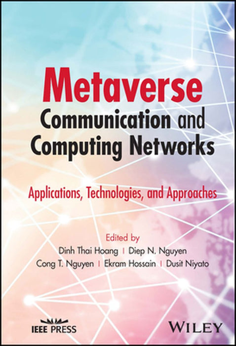 Metaverse Communication And Computing Networks: Applications Technologies And Approaches by Hoang