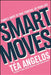 Smart Moves: Simple Ways to Transform Your Career, Money, Relationships, and Wellbeing by Tea Angelos