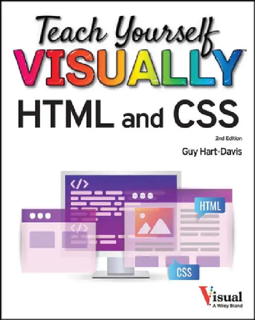 Teach Yourself Visually HTML and CSS: The Fast and Easy Way to Learn by Guy Hart-Davis