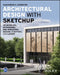 Architectural Design with Sketchup: 3D Modeling, Extensions, Bim, Rendering, Making, and Scripting by Alexander C. Schreyer