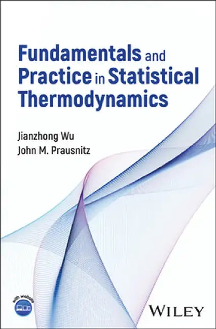 Fundamentals and Practice in Statistical Thermodynamics by Jianzhong Wu