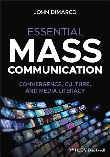 Essential Mass Communication: Convergence, Culture, and Media Literacy by John DiMarco