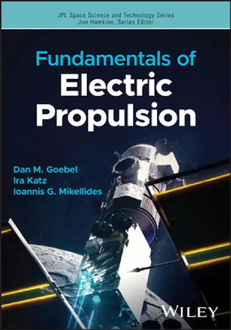 Fundamentals of Electric Propulsion by Dan M. Goebel