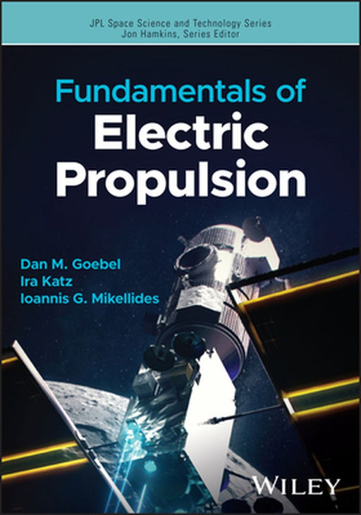 Fundamentals of Electric Propulsion by Dan M. Goebel