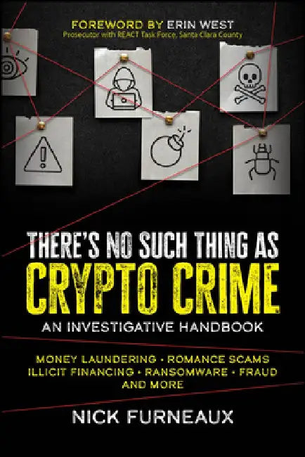 There's No Such Thing as Crypto Crime: An Investigators Guide by Nick Furneaux