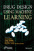 Drug Design Using Machine Learning by Inamuddin