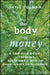 THE BODY OF MONEY: A SELF-HELP GUIDE TO CREATING SUSTAINABLE WEALTH THROUGH INNATE INT ELLIGENCE by COLMAN