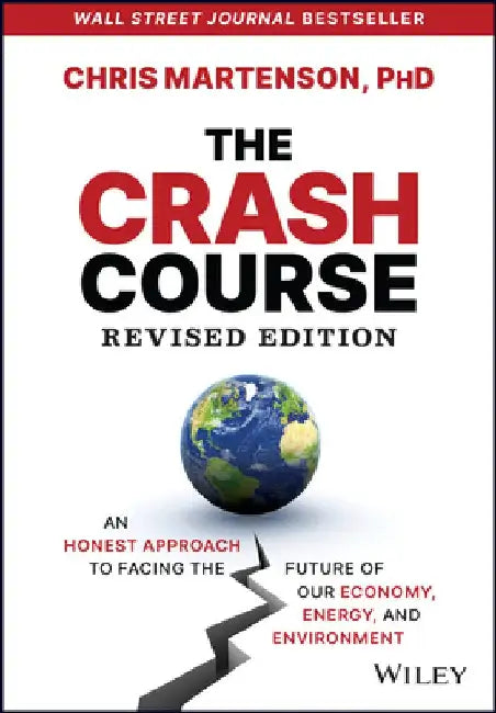The Crash Course: The Unsustainable Future of Our Economy, Energy, and Environment by Chris Martenson