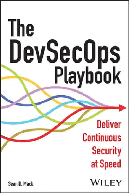 The Devsecops Book: How to Deliver at Speed Without Sacrificing Security by Sean D. Mack
