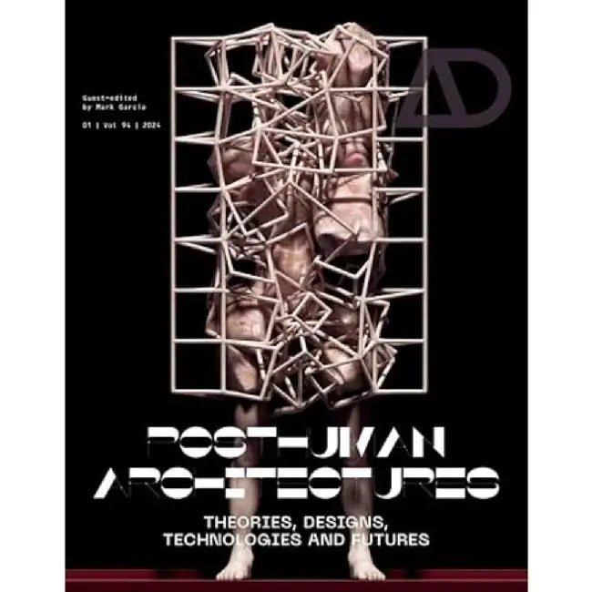 Posthuman Architectures: Theories Designs Technologies And Futures by GARCIA