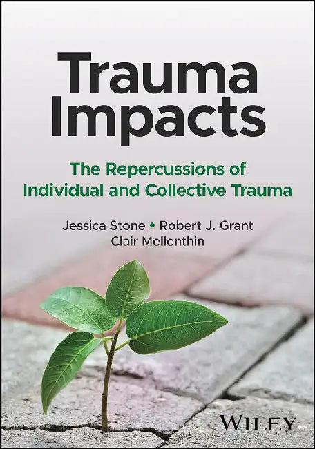 Trauma Impacts: The Repercussions Of Individual And Collective Trauma by STONE