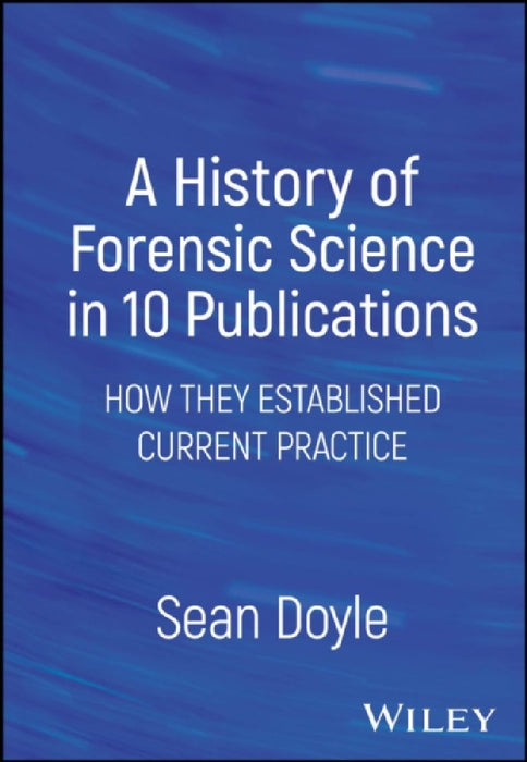 A History of Forensic Science in 10 Publications by Sean Doyle