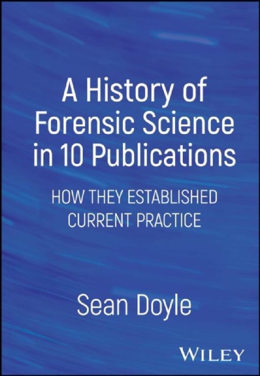 A History of Forensic Science in 10 Publications by Sean Doyle