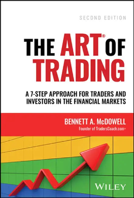 The Art of Trading: A Complete Approach for Traders and Investors in the Financial Markets by Bennett A. McDowell