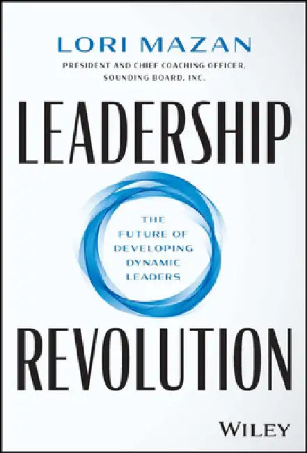 Leadership Revolution: Developing Successful Leaders for a Rapidly Changing Workforce by Lori Mazan