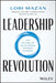 Leadership Revolution: Developing Successful Leaders for a Rapidly Changing Workforce by Lori Mazan