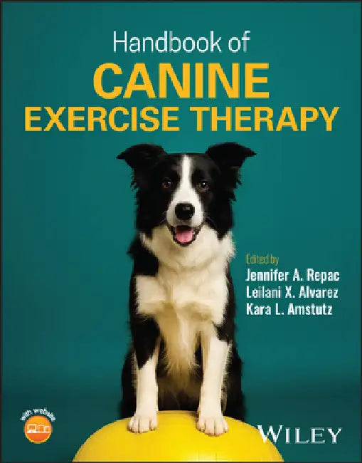 Handbook of Canine Exercise Therapy by Jennifer A. Repac, Leilani X. Alvarez, Kara L. Amstutz