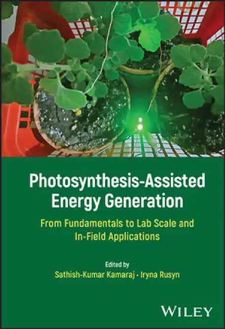 Photosynthesis-Assisted Energy Generation: From Fundamentals to Lab Scale and In-Field Applications by Sathish-Kumar Kamaraj