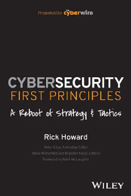 Cyberwire Cybersecurity First Principles by Rick Howard