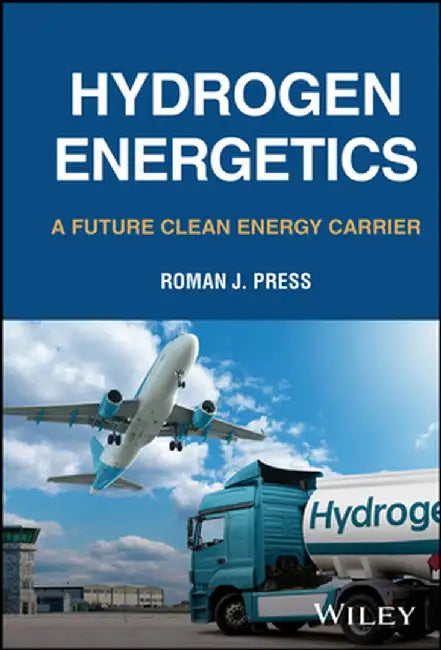 Hydrogen Energetics: A Future Clean Energy Carrier by Roman J. Press