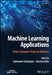 Machine Learning Applications: From Computer Vision to Robotics by Indranath Chatterjee