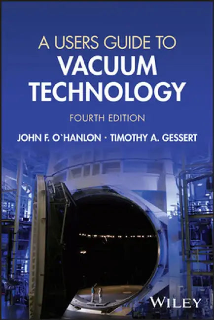A User's Guide to Vacuum Technology by John F. O'Hanlon