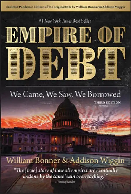 The Empire of Debt Reimagined: The Rise and Fall of an Epic Financial Bubble by Addison Wiggin