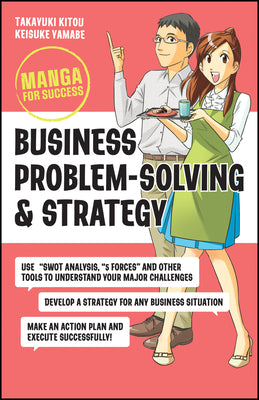 Business Problem-Solving and Strategy: Manga for Success by Takayuki Kitou