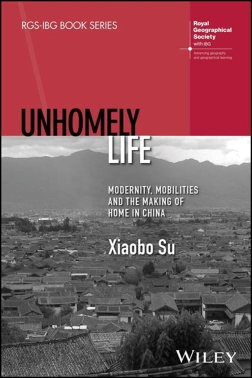 Unhomely Life: Modernity Mobilities And The Making Of Home In China by SU