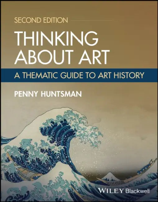 Thinking About Art: A Thematic Guide to Art History by Penny Huntsman