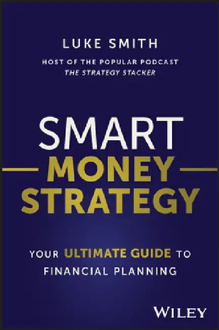 Smart Money Strategy: Your Ultimate Guide to Financial Planning by Luke Smith