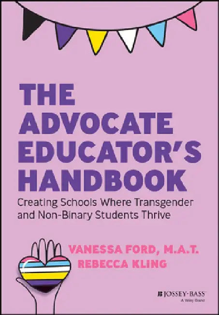 The Advocate Educator's Handbook: Creating Schools Where Transgender & Non-Binary Students Thrive by Vanessa Ford