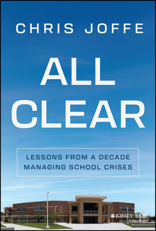 All Clear: Lessons From A Decade Managing School Crises by Joffe, Chris
