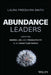 Abundance Leaders in a Scarcity World: Creating Amazing Organizations That Make the World Better by Laura Freebairn-Smith