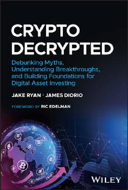 Crypto: Decrypted: Straight Talk on Digital Asset Investing and Future Breakthroughs by James M. Diorio