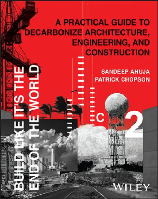 Carbon Positive Building Design and Construction: A Practical Guide for Reducing Building Impact on Carbon Emissions by Sandeep Ahuja