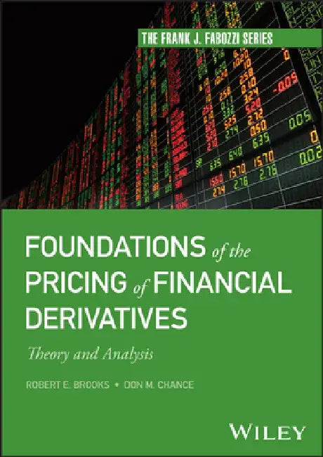 Foundations of the Pricing of Financial Derivatives: Theory and Analysis by Robert E. Brooks