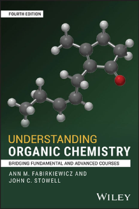 Understanding Organic Chemistry: Bridging Fundamental and Advanced Courses by Ann M. Fabirkiewicz