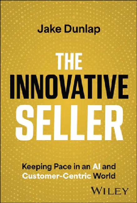 Everyday Sales Solutions: The Ultimate Manual for Driving Results, Impact, and Value by Jake Dunlap