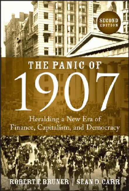 The Panic of 1907: Lessons Learned from the Market's Perfect Storm by Robert F. Bruner
