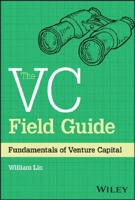 Venture Capital Field Guide: An Investment Framework by William Lin