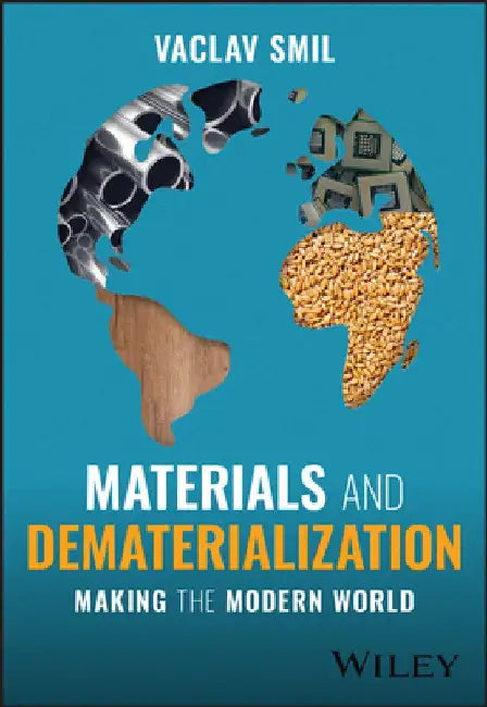 Materials and Dematerialization: Making the Modern World by Vaclav Smil